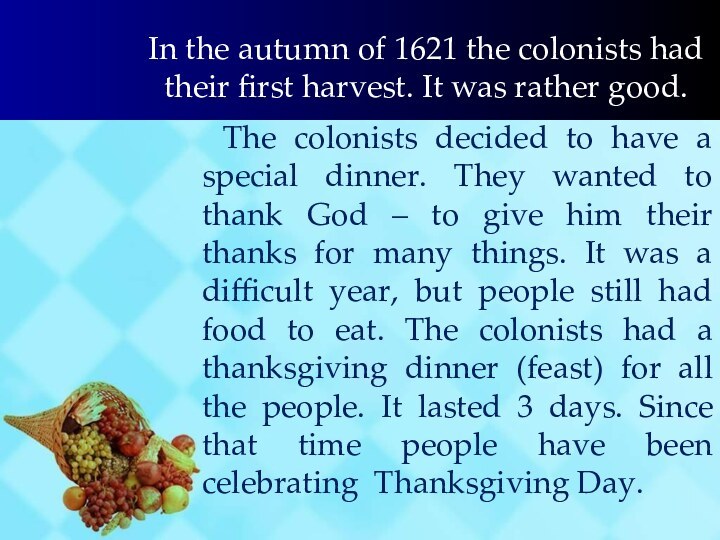 In the autumn of 1621 the colonists had their first harvest. It