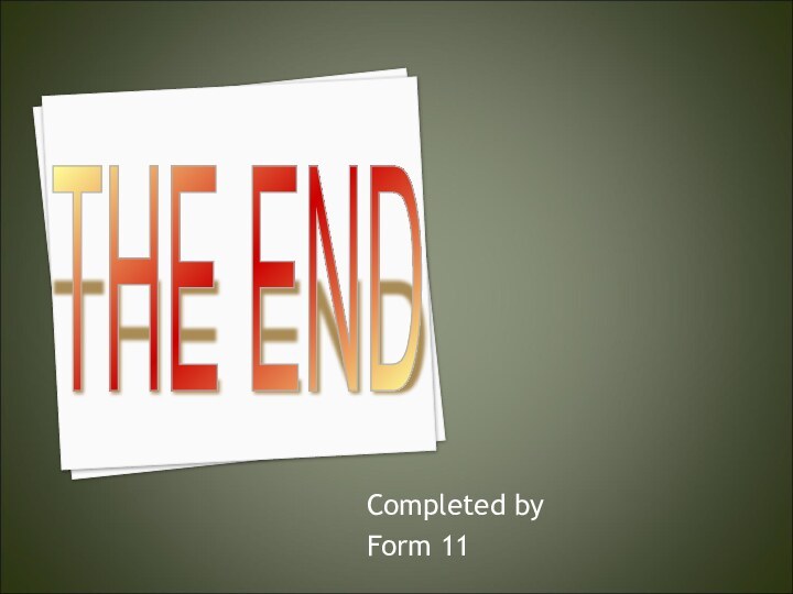 Completed byForm 11THE END