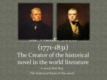 Sir Walter Scott (1771-1831)The Creator of the historical novel in the world literature