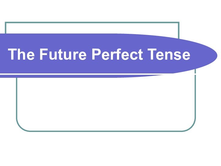 The Future Perfect Tense