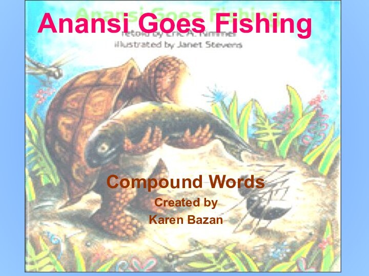 Anansi Goes FishingCompound WordsCreated by Karen Bazan