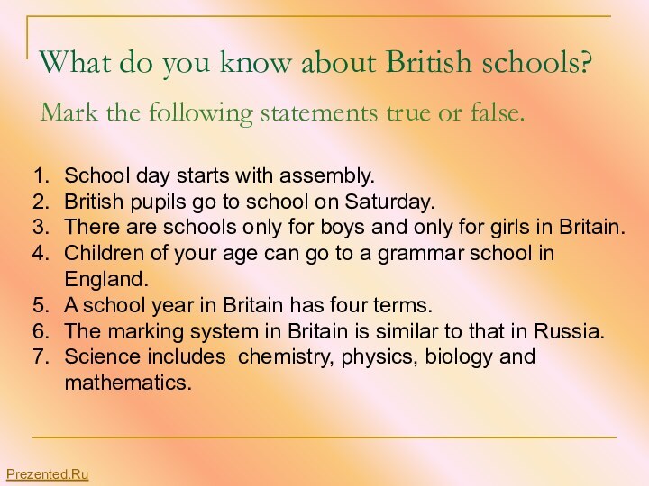 What do you know about British schools?Mark the following statements true or