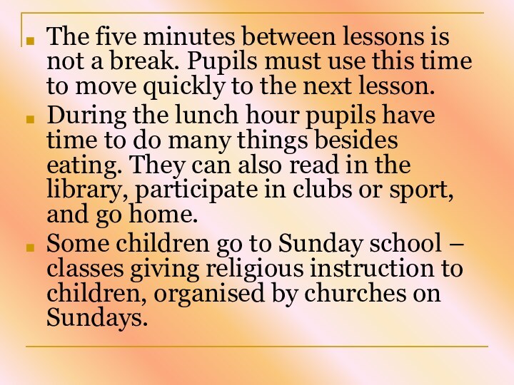 The five minutes between lessons is not a break. Pupils must use