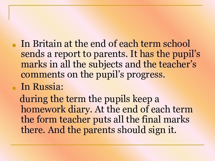 In Britain at the end of each term school sends a report