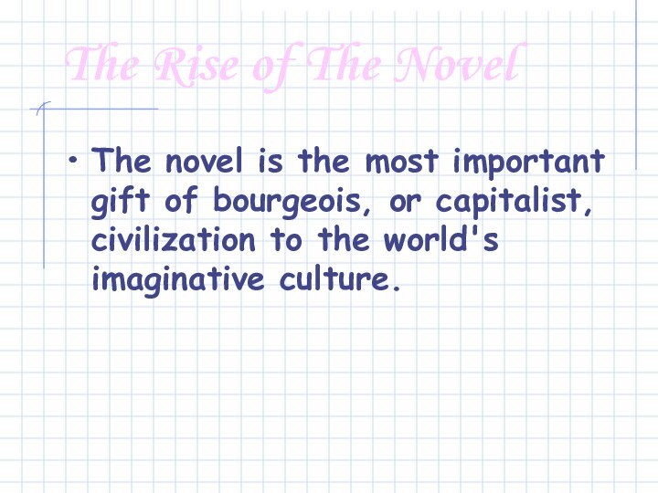 The Rise of The NovelThe novel is the most important gift of