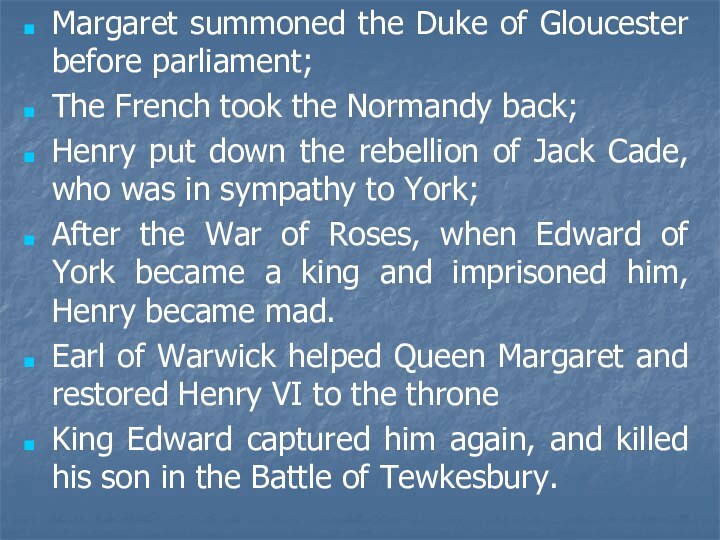 Margaret summoned the Duke of Gloucester before parliament;The French took the Normandy