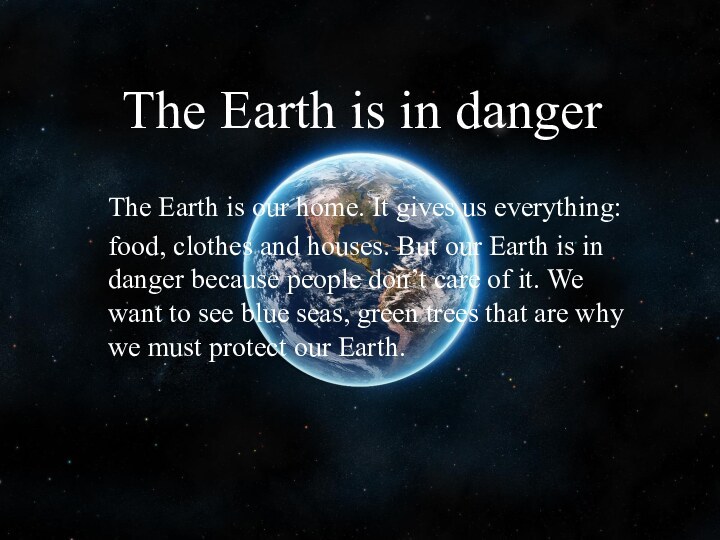 The Earth is in dangerThe Earth is our home. It gives us