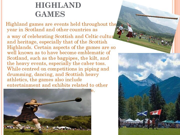 HIGHLAND GAMES  Highland games are events held throughout the year in