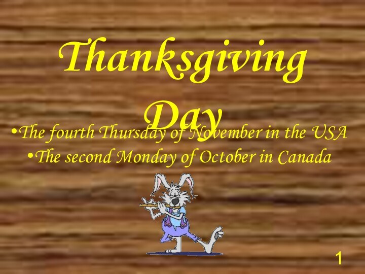 Thanksgiving DayThe fourth Thursday of November in the USAThe second Monday of October in Canada