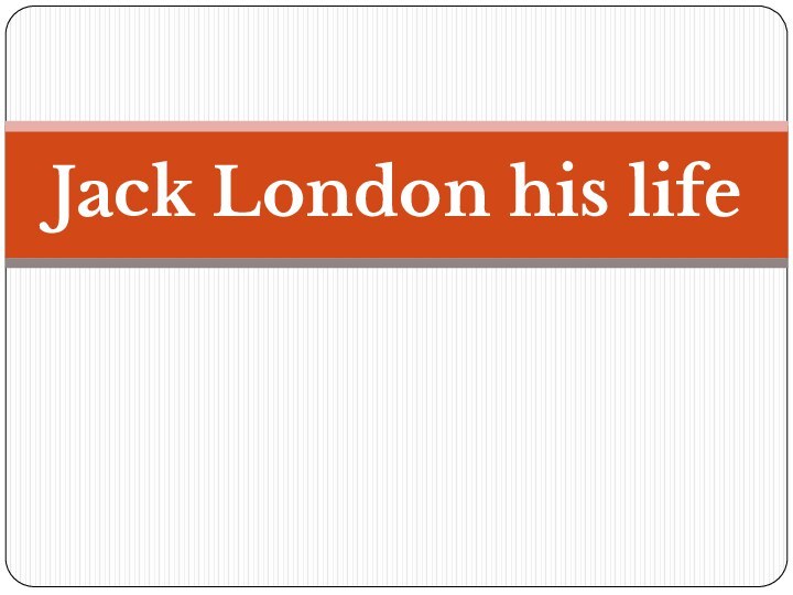 Jack London his life