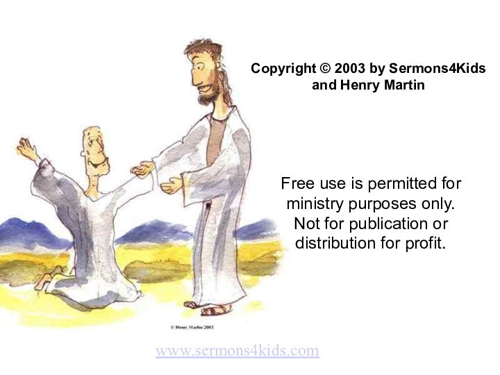 Copyright © 2003 by Sermons4Kids and Henry MartinFree use is permitted for