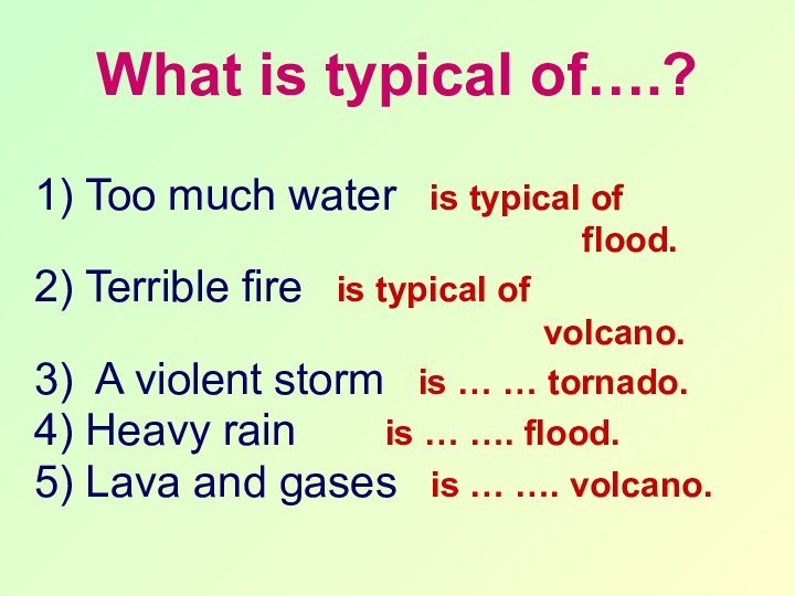 What is typical of….?1) Too much water  is typical of