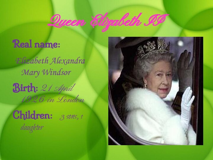 Queen Elizabeth IIReal name: Elizabeth Alexandra Mary WindsorBirth: 21 April 1926 in