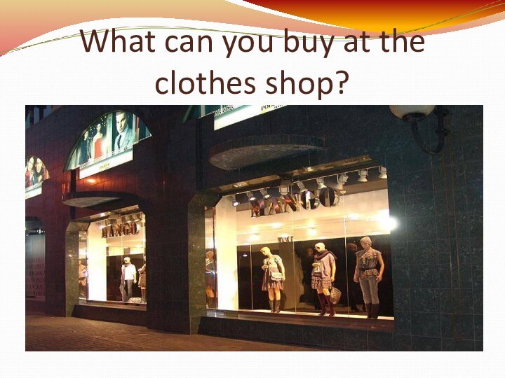 What can you buy at the clothes shop?