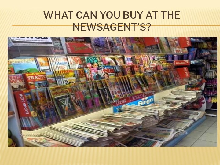 WHAT CAN YOU BUY AT THE NEWSAGENT’S?