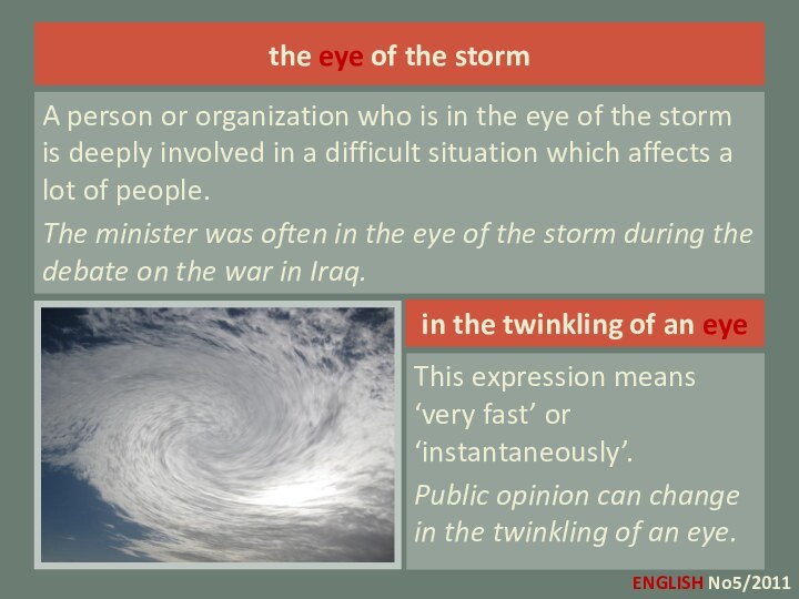 the eye of the stormA person or organization who is in
