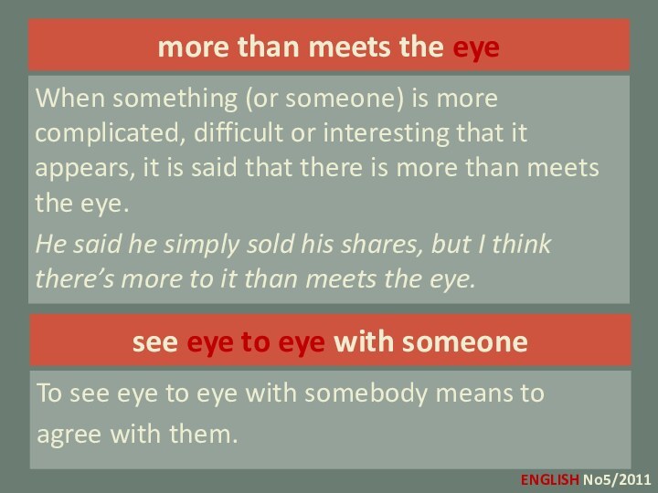 more than meets the eyeWhen something (or someone) is more complicated, difficult