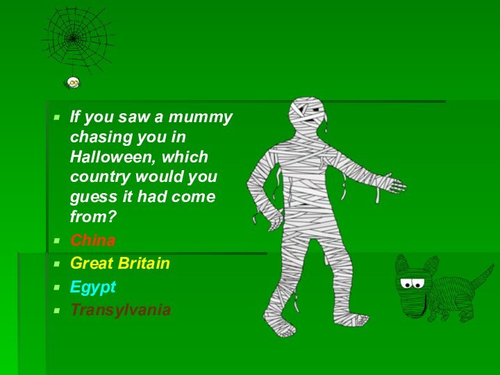 If you saw a mummy chasing you in Halloween, which country