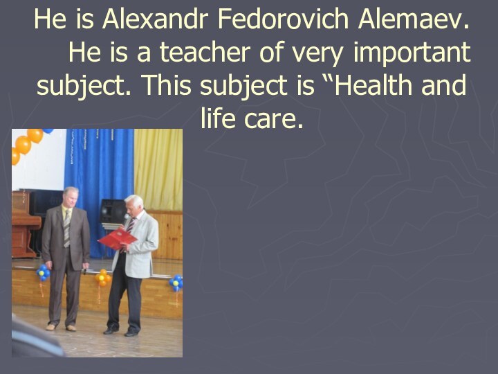 He is Alexandr Fedorovich Alemaev.   He is a teacher of