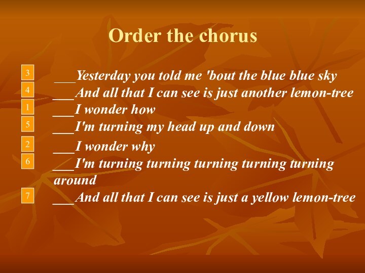 Order the chorus   ___Yesterday you told me 'bout the blue