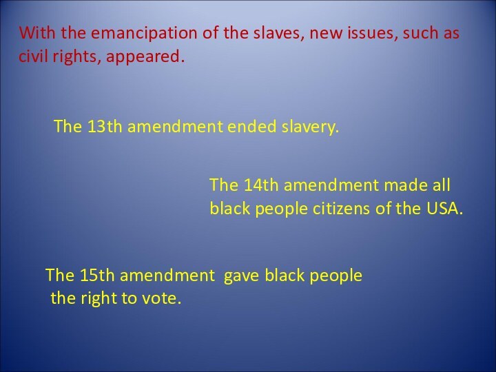 The 13th amendment ended slavery.The 14th amendment made all black people