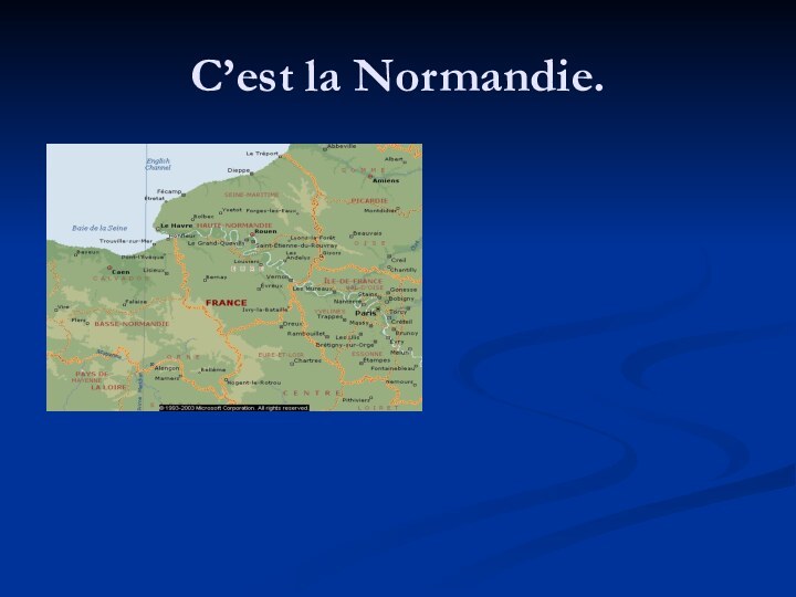 C’est la Normandie.