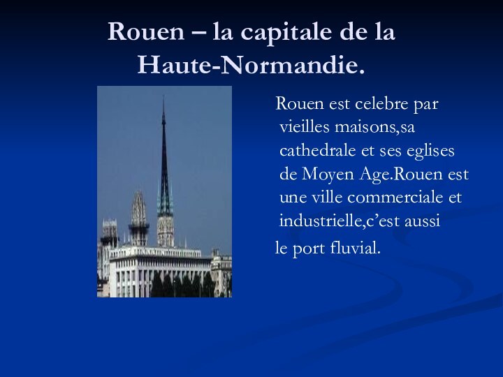 Rouen est celebre par vieilles maisons,sa cathedrale et ses eglises