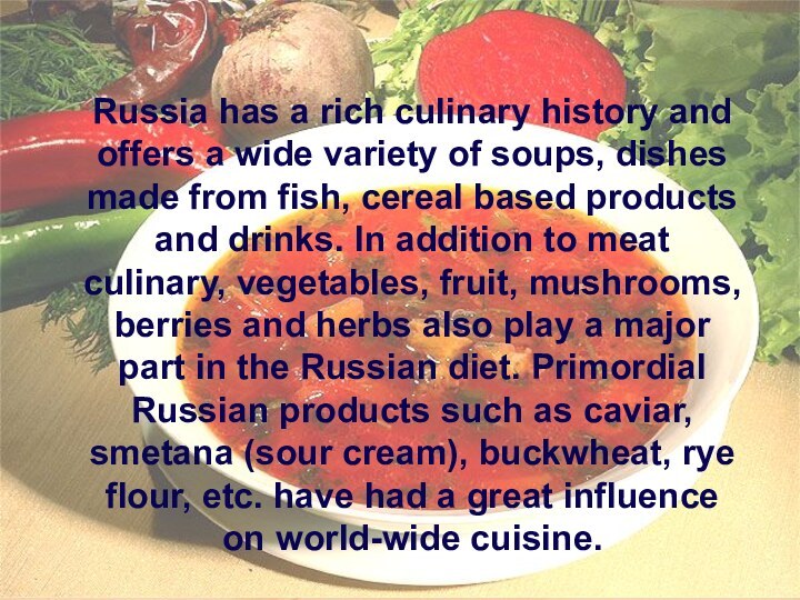 Russia has a rich culinary history and offers a wide variety