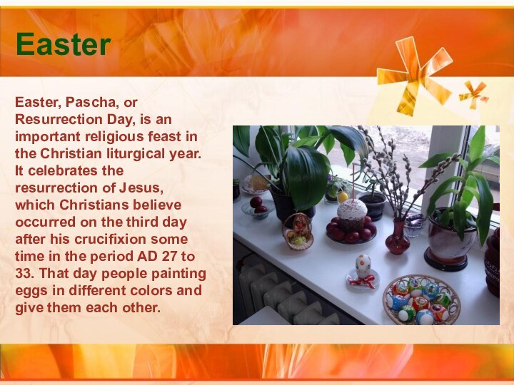 EasterEaster, Pascha, or Resurrection Day, is an important religious feast in