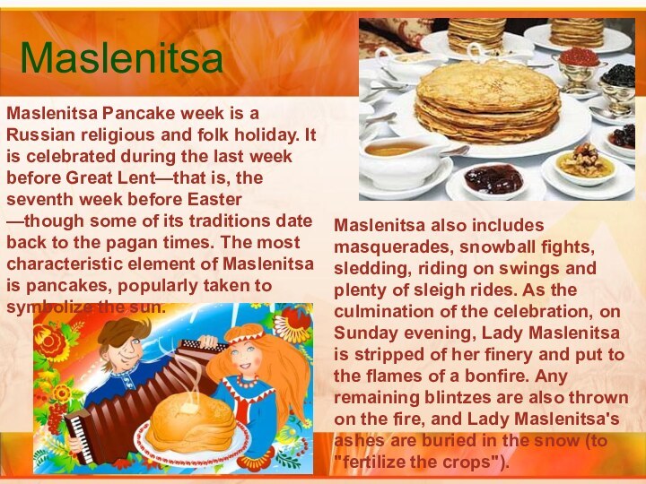 MaslenitsaMaslenitsa Pancake week is a Russian religious and folk holiday. It is