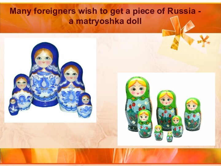 Many foreigners wish to get a piece of Russia - a matryoshka doll