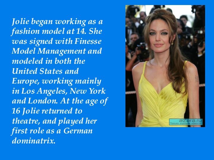 Jolie began working as a fashion model at 14. She was