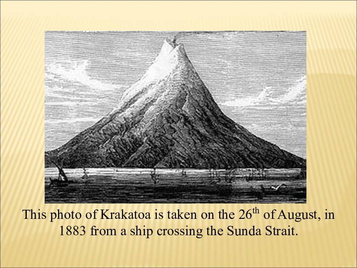 This photo of Krakatoa is taken on the 26th of August, in