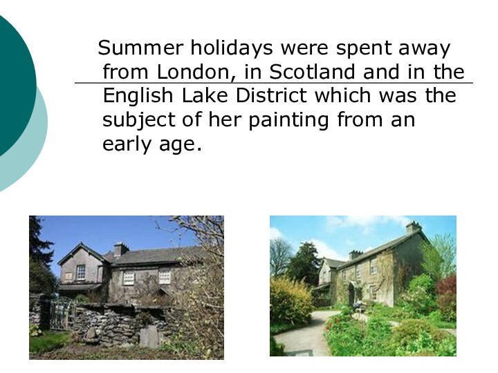 Summer holidays were spent away from London, in Scotland