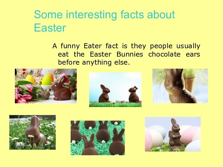 Some interesting facts about EasterA funny Eater fact is they people usually