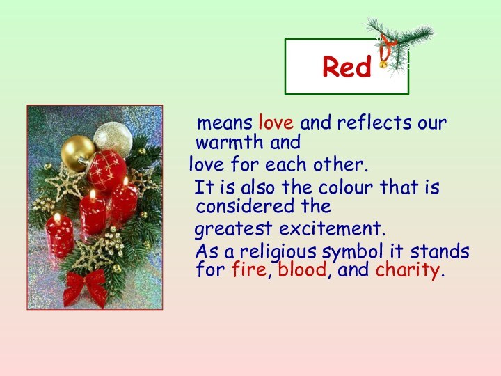 Red  means love and reflects our warmth and love for each
