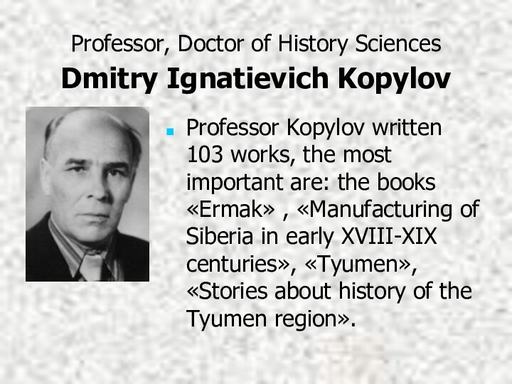 Professor, Doctor of History Sciences Dmitry Ignatievich Kopylov Professor Kopylov written 103
