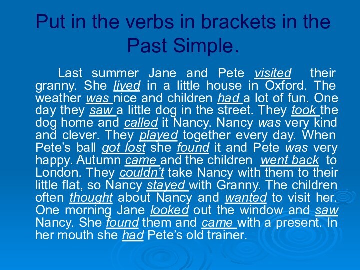 Put in the verbs in brackets in the Past Simple.		Last summer Jane
