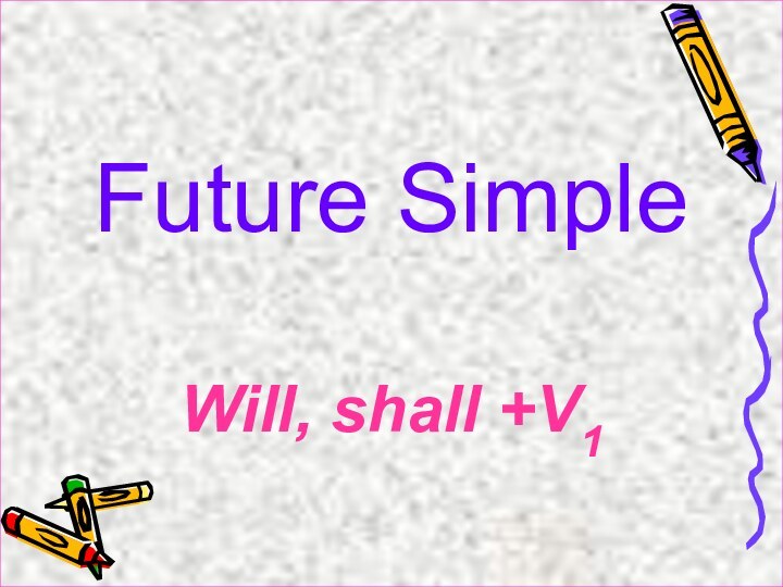 Future SimpleWill, shall +V1