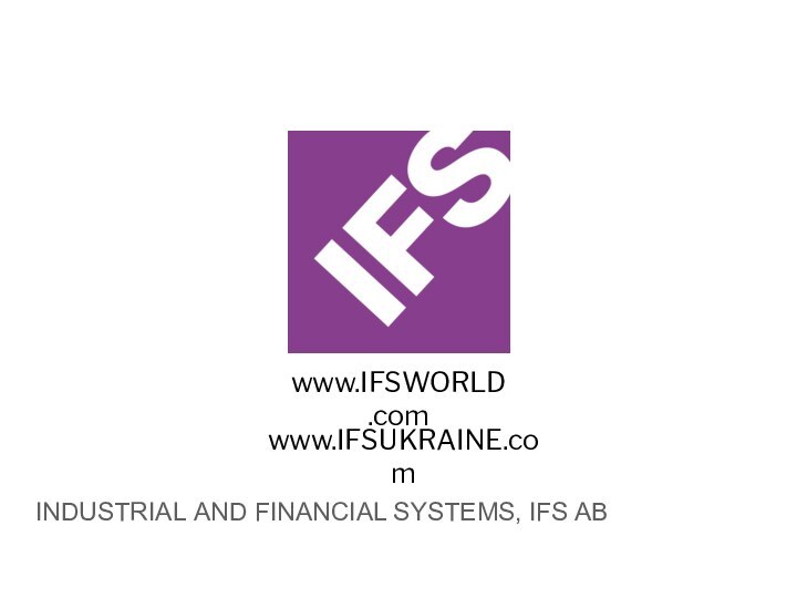 Industrial and financial systems, IFS ABwww.IFSUKRAINE.com