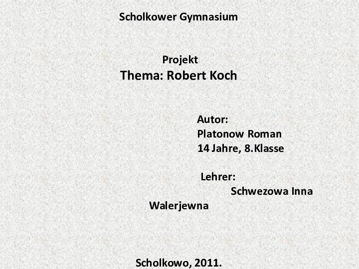 Scholkower Gymnasium Projekt Thema: Robert Koch  