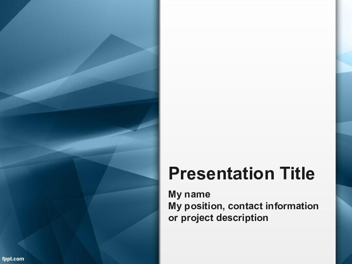 Presentation TitleMy name My position, contact information or project description