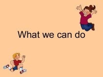What we can do