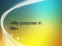 My purpose in life