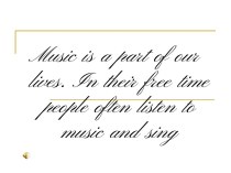 Music is a part of our lives. In their free time people often listen to music and sing