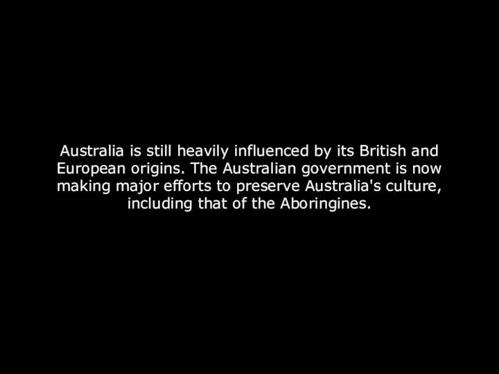 Australia is still heavily influenced by its British and European origins. The