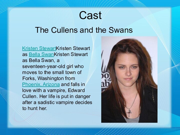 CastThe Cullens and the Swans Kristen StewartKristen Stewart as Bella SwanKristen Stewart as Bella