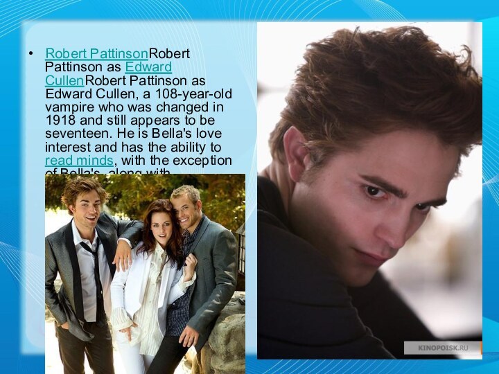 Robert PattinsonRobert Pattinson as Edward CullenRobert Pattinson as Edward Cullen, a 108-year-old vampire who