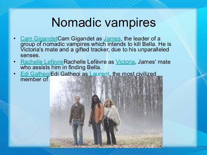 Nomadic vampires Cam GigandetCam Gigandet as James, the leader of a group of nomadic