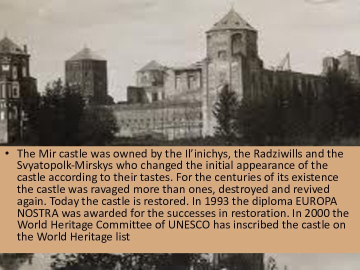 The Mir castle was owned by the Il’inichys, the Radziwills and the Svyatopolk-Mirskys who